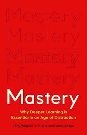 Mastery: The Transformation of Learning for the Twenty-First Century - Tony Wagner - Bøger - Basic Books - 9781541601925 - 9. oktober 2025