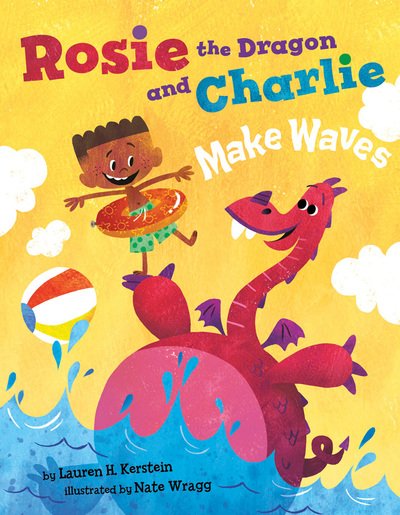 Cover for Lauren H. Kerstein · Rosie the Dragon and Charlie Make Waves - Rosie the Dragon and Charlie (Innbunden bok) (2019)
