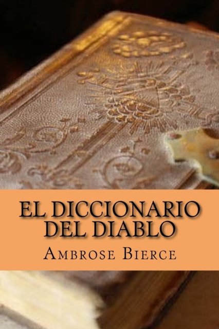 Cover for Ambrose Bierce · El diccionario del diablo (Book) (2017)