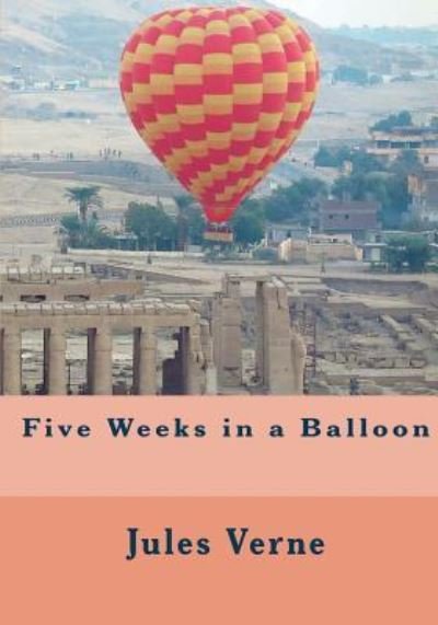 Five Weeks in a Balloon - Jules Verne - Bücher - Createspace Independent Publishing Platf - 9781544783925 - 19. März 2017