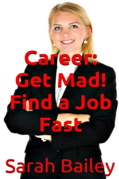 Cover for Sarah Bailey · Get Mad! Find A Job Fast (Paperback Book) (2017)