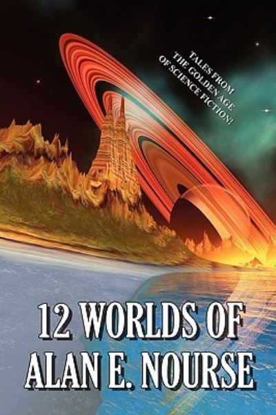 Cover for Alan E. Nourse · 12 Worlds of Alan E. Nourse (Paperback Book) (2010)
