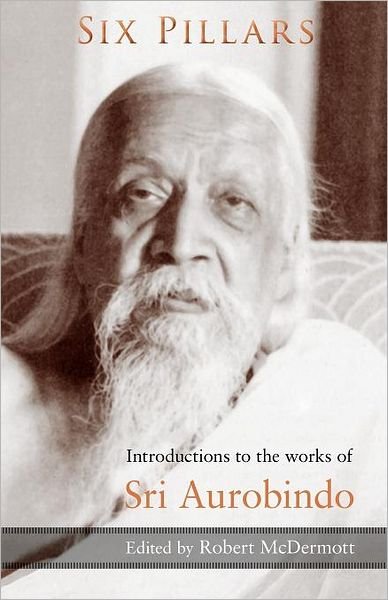 Cover for Robert Mcdermott · Six Pillars: Introductions to the Works of Sri Aurobindo (Paperback Book) [2 Revised edition] (2012)