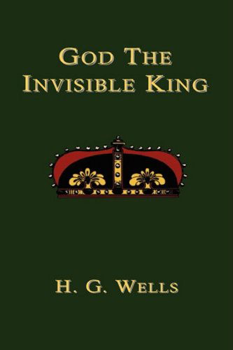 God the Invisible King - H.G. Wells - Bøger - Book Tree,US - 9781585092925 - 25. april 2007