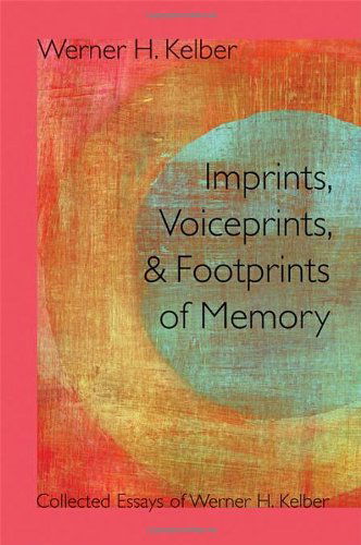 Cover for Werner H. Kelber · Imprints, Voiceprints, and Footprints of Memory: Collected Essays of Werner H. Kelber (Resources for Biblical Study) (Sbl - Resources for Biblical Study) (Pocketbok) (2013)