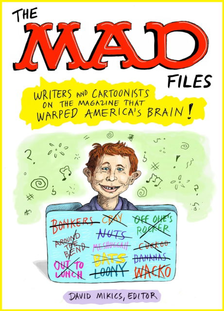 Cover for David Mikics · MAD Files, The: Writers and Cartoonists on the Magazine that Warped America's Brain!: A Library of America Special Publication (Paperback Book) (2024)