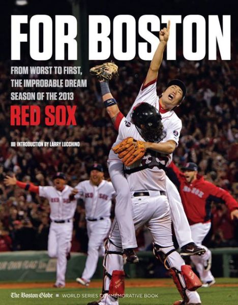 Cover for The Boston Globe · For Boston: From Worst to First, the Improbable Dream Season of the 2013 Red Sox (Paperback Book) (2013)