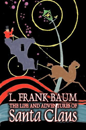 Cover for L Frank Baum · The Life and Adventures of Santa Claus by L. Frank Baum, Fiction, Fantasy, Literary, Fairy Tales, Folk Tales, Legends &amp; Mythology (Hardcover bog) (2007)