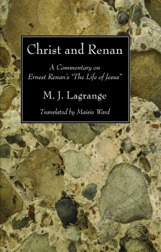 Cover for M J Lagrange · Christ and Renan: A Commentary on Ernest Renan's the Life of Jesus (Paperback Book) (2009)