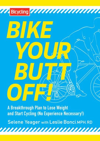 Cover for Selene Yeager · Bike Your Butt Off!: A Breakthrough Plan to Lose Weight and Start Cycling (No Experience Necessary!) (Paperback Book) (2014)