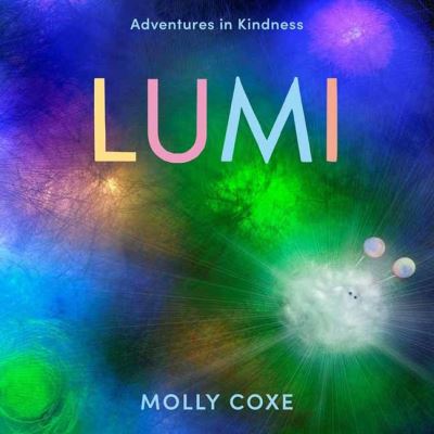 Cover for Molly Coxe · Lumi: Adventures in Kindness (Hardcover Book) (2022)