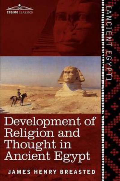 Development of Religion and Thought in Ancient Egypt - James Henry Breasted - Books - Cosimo Classics - 9781616404925 - December 1, 2010