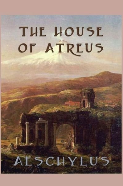 Cover for Aeschylus Aeschylus · The House of Atreus (Paperback Book) (2013)