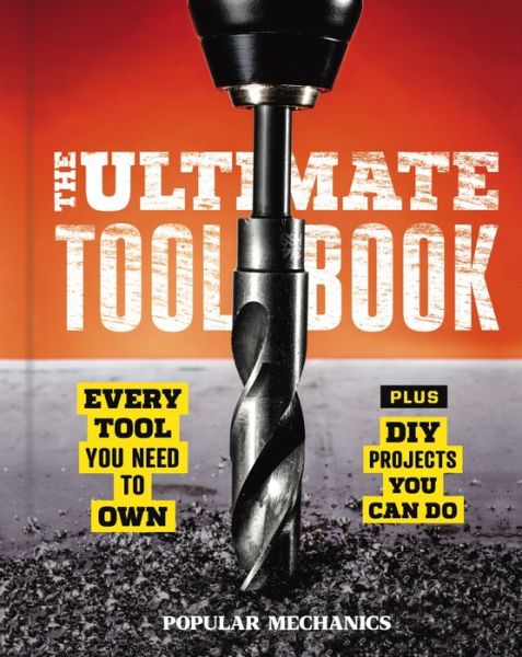 Cover for Popular Mechanics Press · Popular Mechanics The Ultimate Tool Book: Every Tool You Need to Own (Hardcover Book) (2019)