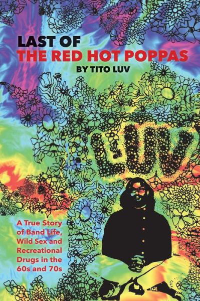 Cover for Tito Luv · Last of the Red Hot Poppas: a True Story of Band Life, Wild Sex and Recreational Drugs in the 60s and 70s (Paperback Bog) (2014)