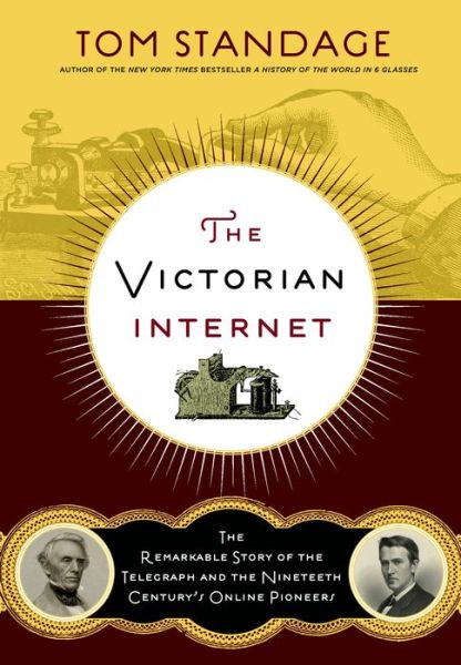 Cover for Tom Standage · The Victorian Internet: the Remarkable Story of the Telegraph and the Nineteenth Century's On-line Pioneers (Paperback Book) (2014)