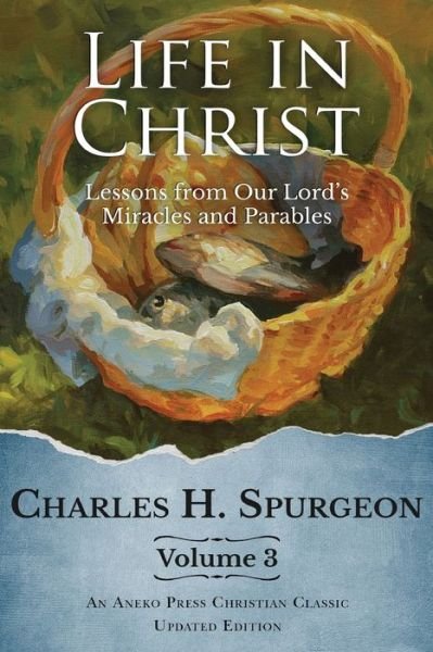 Cover for Charles H Spurgeon · Life in Christ Vol 3: Lessons from Our Lord's Miracles and Parables (Taschenbuch) (2020)