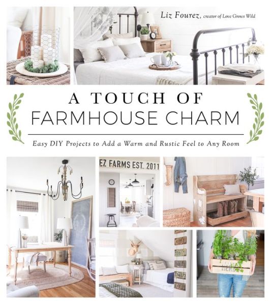 Cover for Liz Fourez · A Touch of Farmhouse Charm: Easy DIY Projects to Add a Warm and Rustic Feel to Any Room (Paperback Book) (2016)