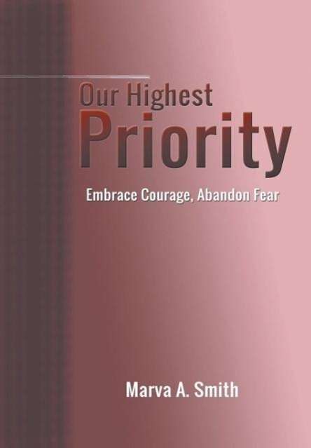 Cover for Marva A. Smith · Our Highest Priority: Embrace Courage, Abandon Fear (Hardcover Book) (2014)