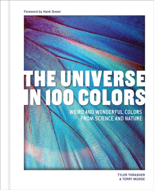 The Universe in 100 Colors: Weird and Wondrous Colors from Science and Nature - Tyler Thrasher - Książki - Blue Star Press - 9781632174925 - 12 listopada 2024