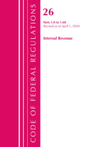 Cover for Office Of The Federal Register (U.S.) · Code of Federal Regulations, Title 26 Internal Revenue 1.0-1.60, Revised as of April 1, 2020 - Code of Federal Regulations, Title 26 Internal Revenue (Paperback Book) (2021)