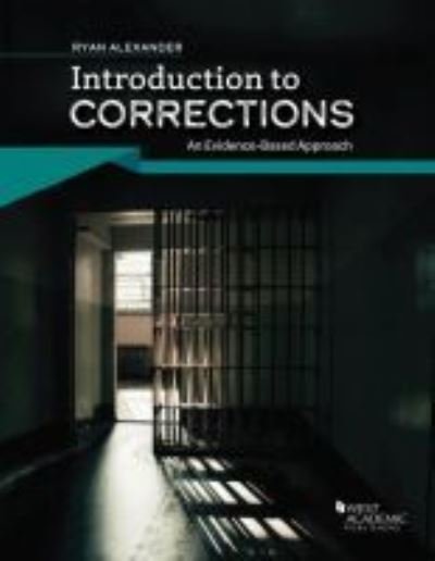 Introduction to Corrections: An Evidenced-Based Approach - Higher Education Coursebook - Ryan Alexander - Kirjat - West Academic Publishing - 9781642425925 - torstai 30. heinäkuuta 2020
