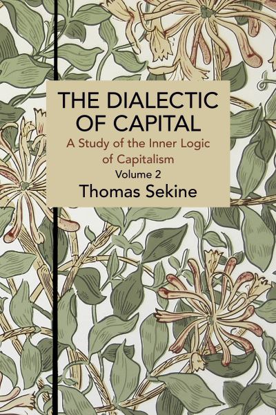 The Dialectics of Capital (volume 2): A Study of the Inner Logic of Capitalism - Historical Materialism - Thomas T. Sekine - Bücher - Haymarket Books - 9781642595925 - 1. November 2021