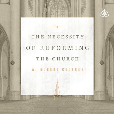 Cover for W. Robert Godfrey · Necessity of Reforming the Church CD, The. (CD) (2020)