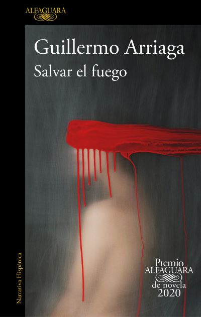 Cover for Guillermo Arriaga · Salvar el fuego (Premio Alfaguara 2020) / Saving the Fire (Taschenbuch) (2020)