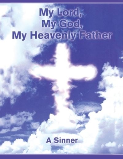 Cover for A Sinner · My Lord, My God, My Heavenly Father (Paperback Book) (2021)