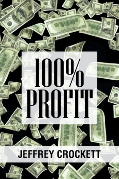 Cover for Jeffrey Crockett · 100% Profit (Paperback Book) (2021)