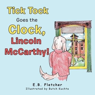 Cover for E B Fletcher · Tick Tock Goes the Clock, Lincoln Mccarthy! (Paperback Book) (2021)