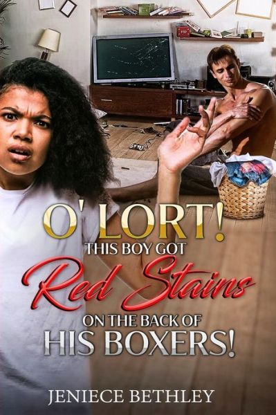 Cover for Jeniece Bethley · O' Lort! This Boy Got Red Stains on the Back of His Boxers! (Paperback Book) (2019)