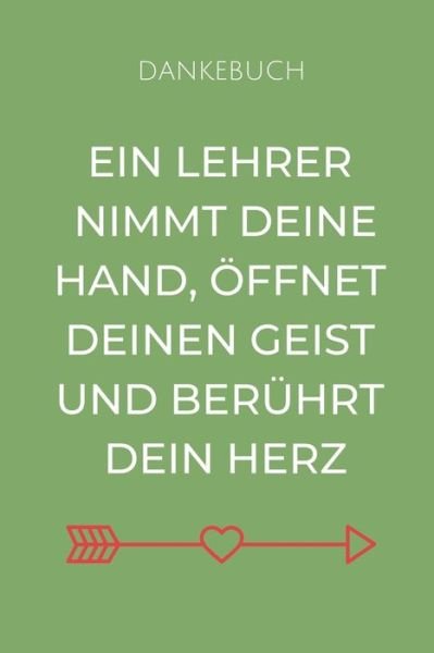 Cover for Erzieher Geschenk · Dankebuch Ein Lehrer Nimmt Deine Hand, OEffnet Deinen Geist Und Beruhrt Dein Herz (Paperback Book) (2019)