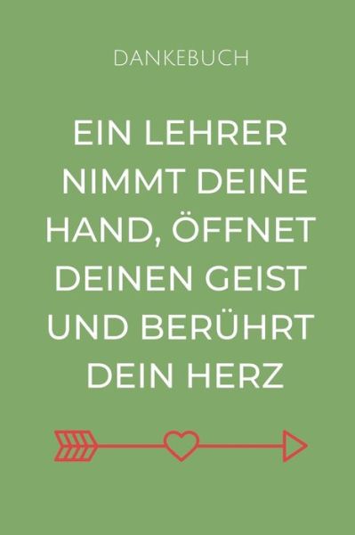 Cover for Erzieher Geschenk · Dankebuch Ein Lehrer Nimmt Deine Hand, OEffnet Deinen Geist Und Beruhrt Dein Herz (Paperback Book) (2019)