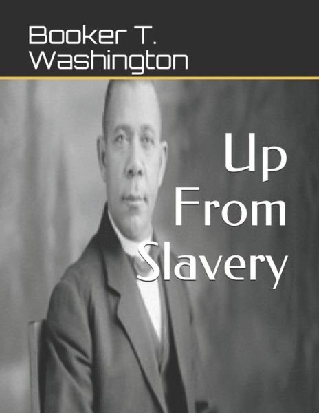 Up From Slavery - Booker T Washington - Boeken - Independently Published - 9781696109925 - 28 september 2019