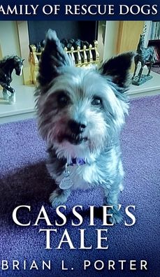 Cassie's Tale (Family of Rescue Dogs Book 3) - Brian L Porter - Books - Blurb - 9781715686925 - December 22, 2021