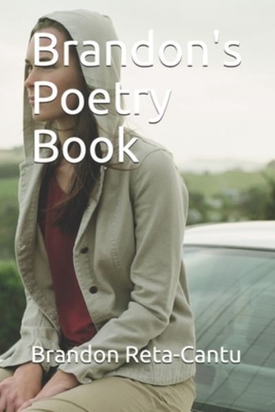 Brandon's Poetry Book - Brandon Reta-Cantu - Books - Amazon Digital Services LLC - Kdp Print - 9781718078925 - August 7, 2018