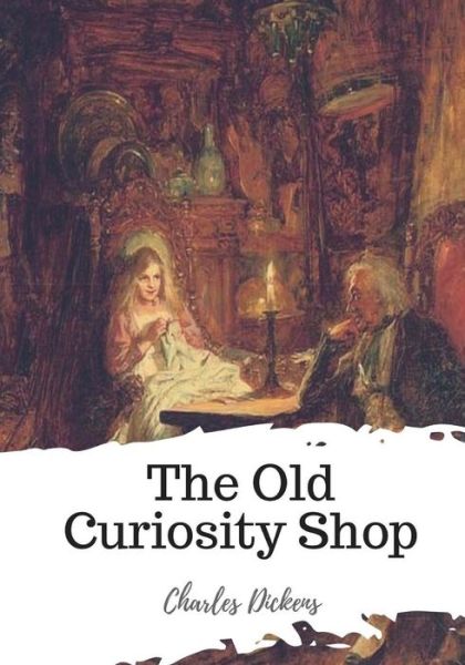 The Old Curiosity Shop - Charles Dickens - Books - Createspace Independent Publishing Platf - 9781719547925 - May 23, 2018