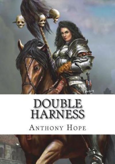 Double Harness - Anthony Hope - Books - Createspace Independent Publishing Platf - 9781723423925 - July 23, 2018