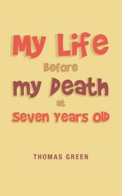 Cover for Thomas Green · My Life Before My Death at Seven Years Old (Paperback Book) (2019)