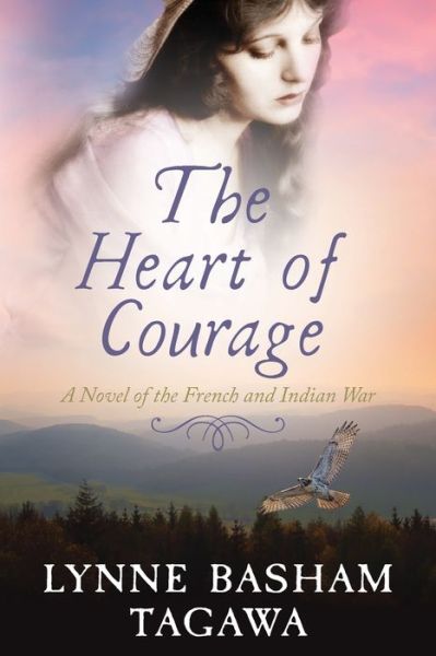 Cover for Lynne B Tagawa · The Heart of Courage: A Novel of the French and Indian War (Paperback Book) (2020)