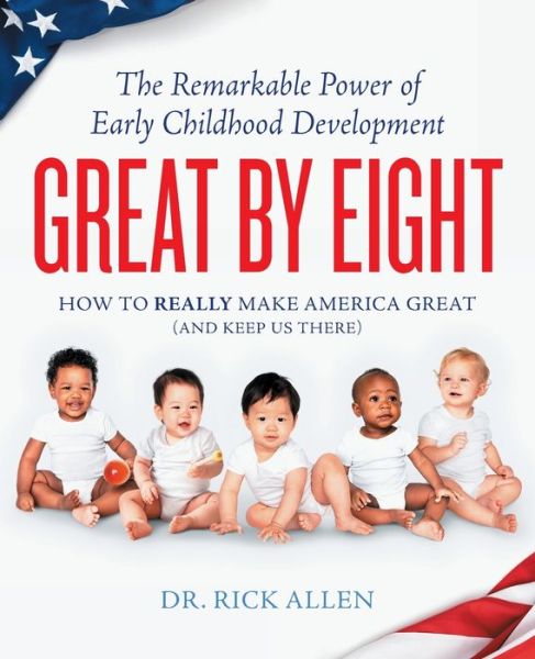 Cover for Dr Rick Allen · Great by Eight: The Remarkable Power of Early Childhood Development (Paperback Book) (2021)