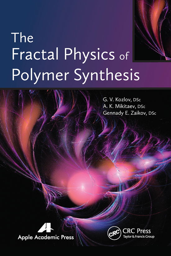 The Fractal Physics of Polymer Synthesis - - Books - Apple Academic Press Inc. - 9781774632925 - March 31, 2021