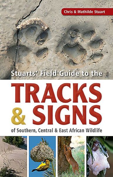 Cover for Chris Stuart · Stuarts’ Field Guide to the Tracks and Signs of Southern, Central and East African Wildlife (Paperback Book) (2019)