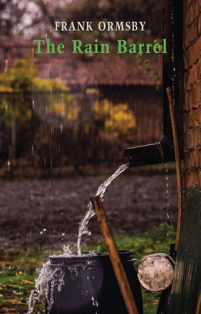 The Rain Barrel - Frank Ormsby - Books - Bloodaxe Books Ltd - 9781780374925 - October 24, 2019