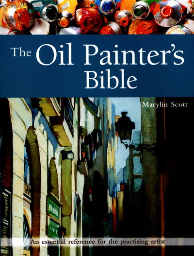 Cover for Marylin Scott · The Oil Painter's Bible: An Essential Reference for the Practising Artist - Artist's Bible (Paperback Bog) (2016)