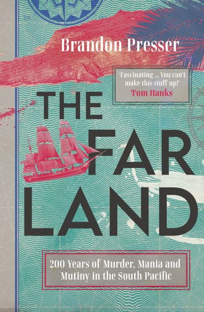 The Far Land: 200 Years of Murder, Mania and Mutiny in the South Pacific - Brandon Presser - Bøger - Icon Books - 9781785788925 - 3. november 2022