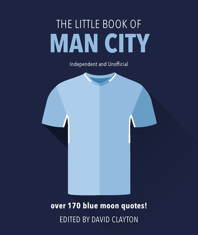 Cover for David Clayton · The Little Book of Man City: More than 170 Blue Moon quotes - The Little Book of... (Hardcover Book) [Revised and updated edition] (2018)