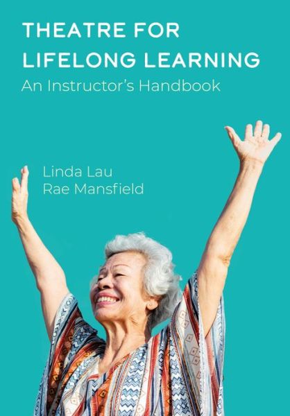 Cover for Rae Mansfield · Theatre for Lifelong Learning: A Handbook for Instructors, Older Adults, Communities, and Artists - Theatre in Education (Hardcover Book) [New edition] (2022)